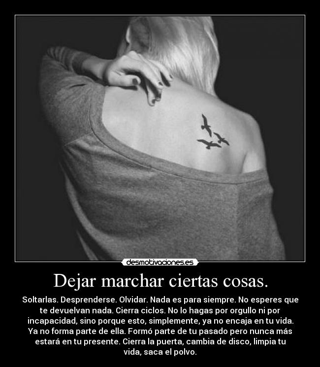 Dejar marchar ciertas cosas. -