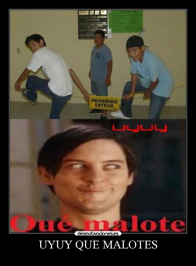 UYUY QUE MALOTES -