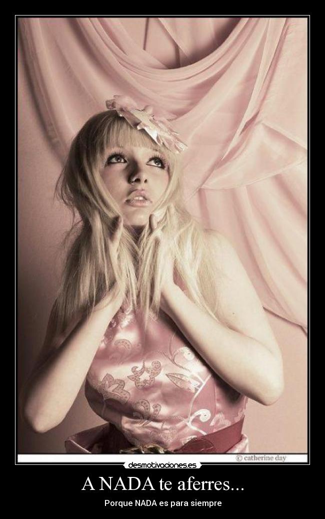 A NADA te aferres... - Porque NADA es para siempre