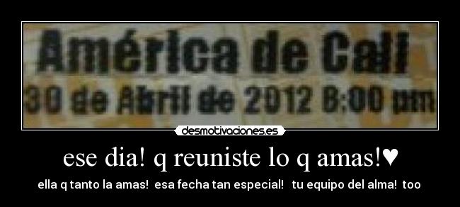 ese dia! q reuniste lo q amas!♥ - ella q tanto la amas!♥ esa fecha tan especial!♥  tu equipo del alma!♥ too ♥