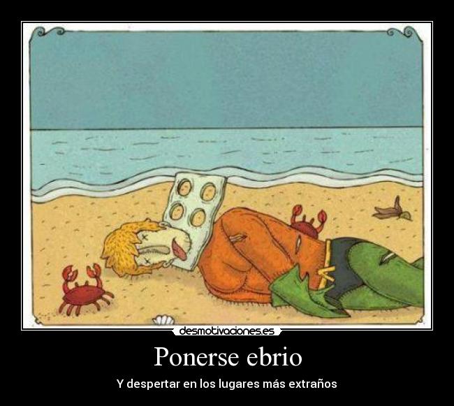 Ponerse ebrio - Y despertar en los lugares más extraños