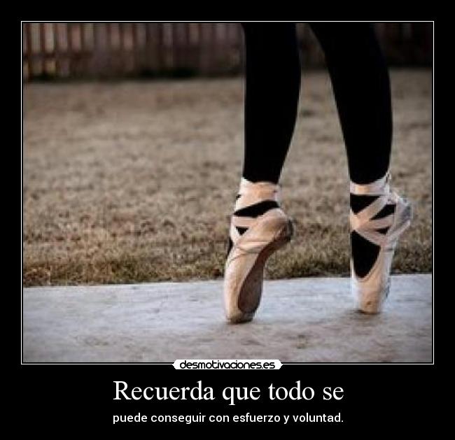 Recuerda que todo se - puede conseguir con esfuerzo y voluntad.