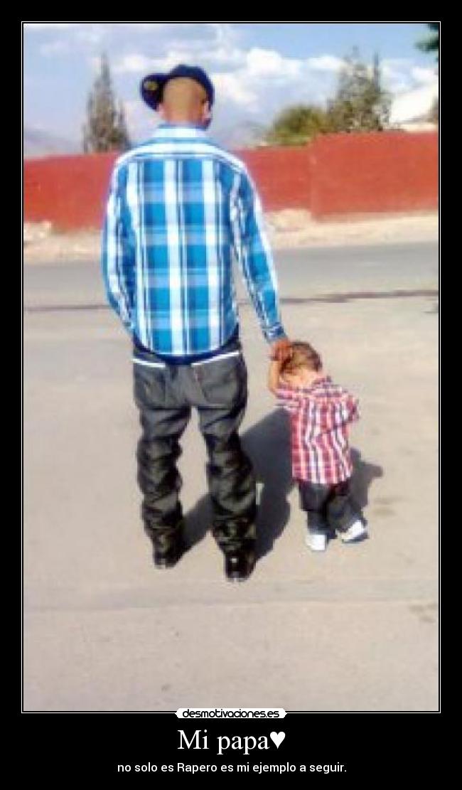 Mi papa♥ - no solo es Rapero es mi ejemplo a seguir.