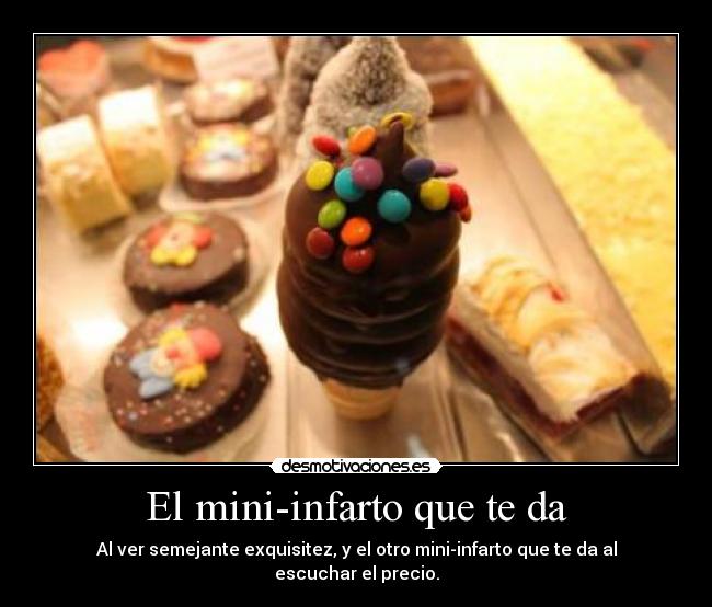 El mini-infarto que te da - Al ver semejante exquisitez, y el otro mini-infarto que te da al escuchar el precio.
