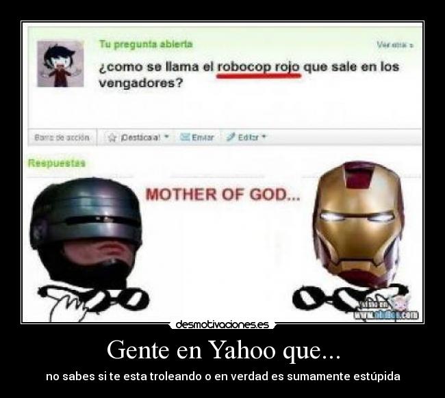 Gente en Yahoo que... - no sabes si te esta troleando o en verdad es sumamente estúpida