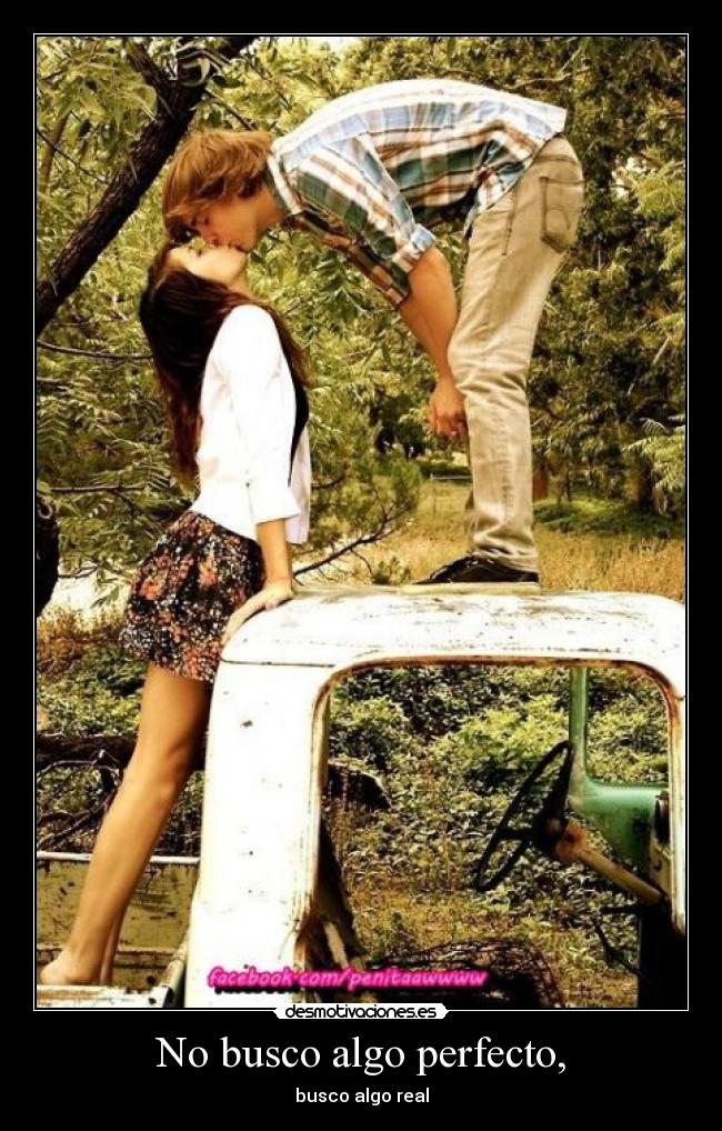 No busco algo perfecto, -