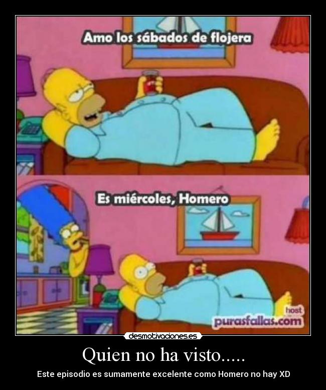 Quien no ha visto..... - Este episodio es sumamente excelente como Homero no hay XD