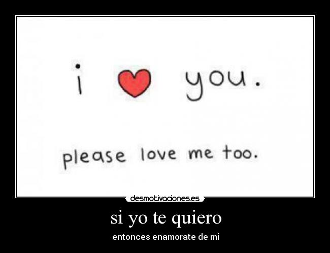 si yo te quiero - entonces enamorate de mi