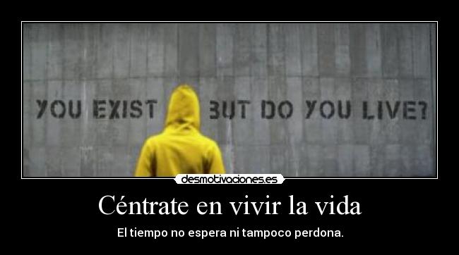 Céntrate en vivir la vida -