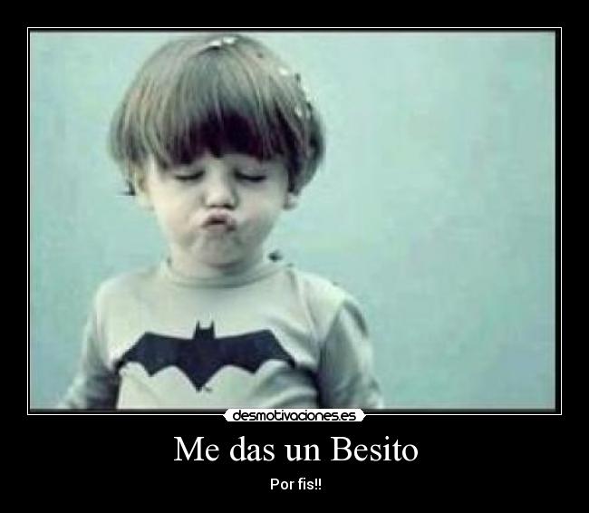 Me das un Besito - Por fis!!
