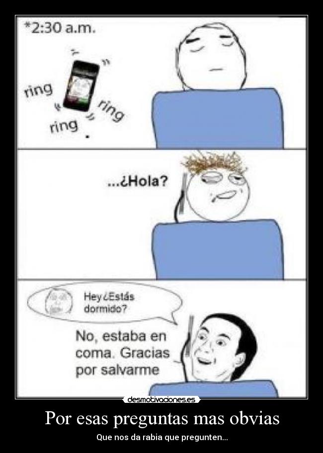 Por esas preguntas mas obvias -