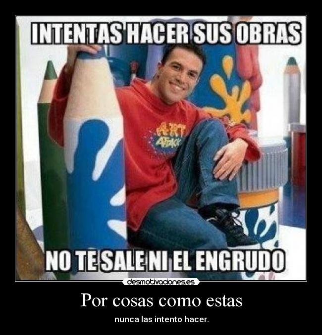 Por cosas como estas -