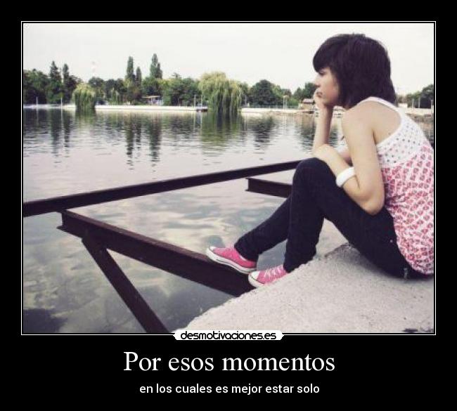 Por esos momentos -