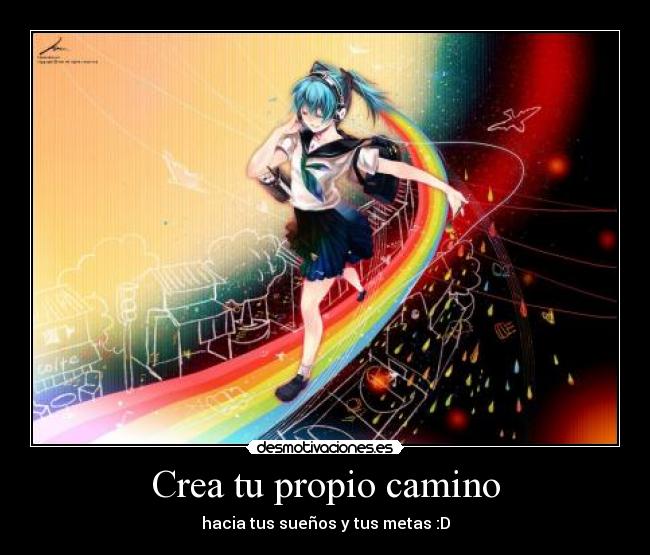 Crea tu propio camino - hacia tus sueños y tus metas :D