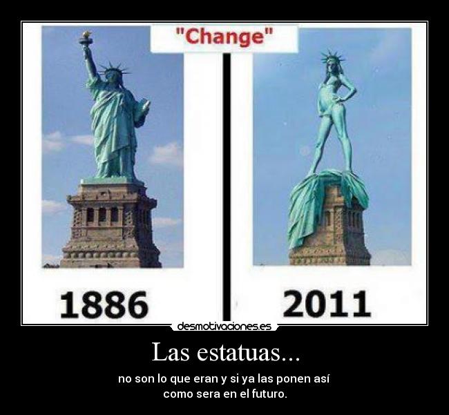 Las estatuas... - no son lo que eran y si ya las ponen así
como sera en el futuro.