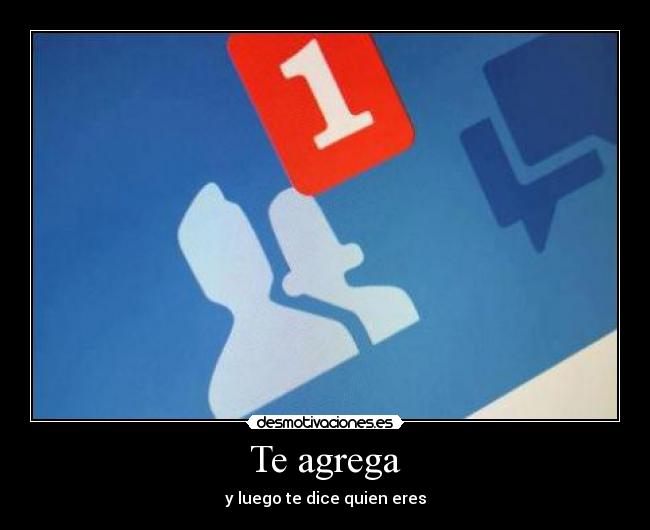 Te agrega - y luego te dice quien eres