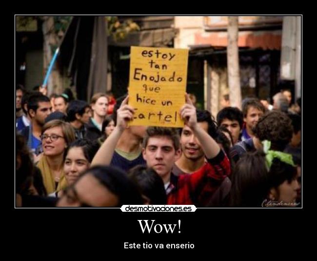 Wow! - Este tio va enserio