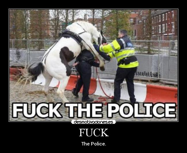 FUCK - The Police.