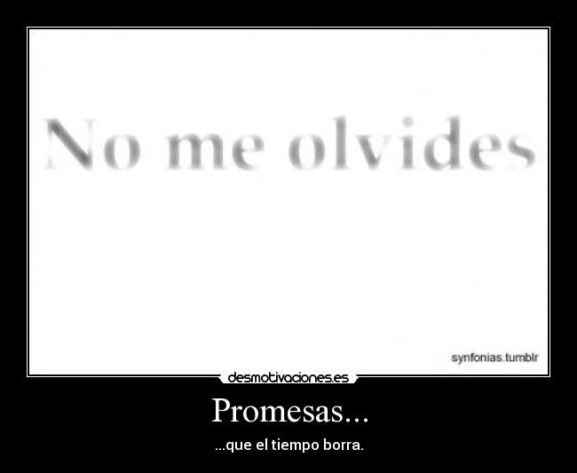 Promesas... - ...que el tiempo borra.