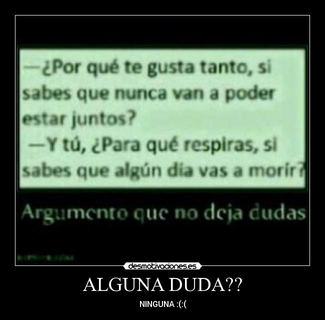 ALGUNA DUDA?? - NINGUNA :(:(