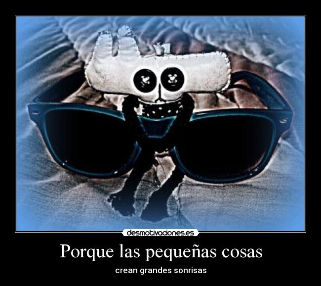 Porque las pequeñas cosas -