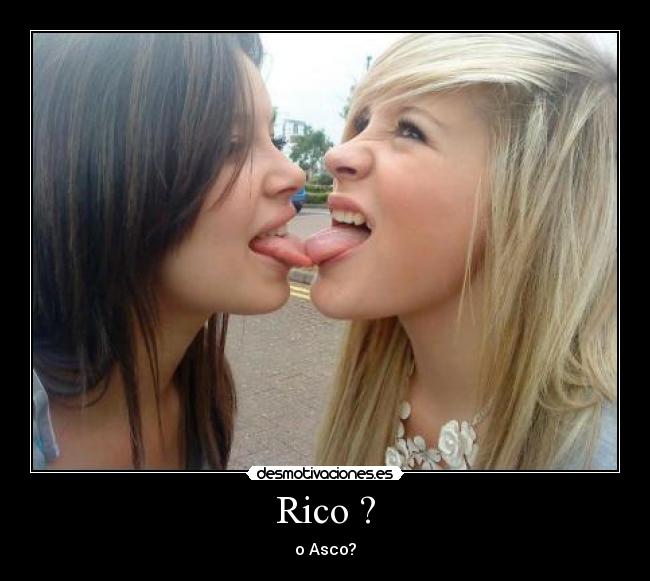 Rico ? - o Asco?