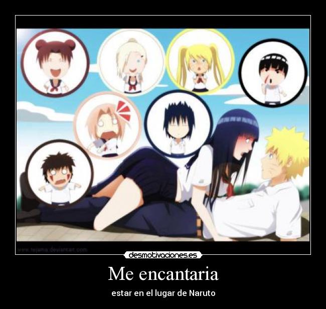 Me encantaria - estar en el lugar de Naruto