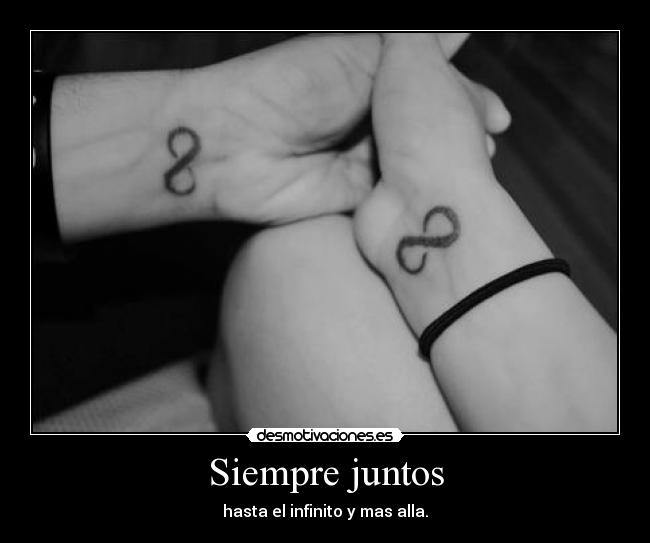 Siempre juntos - hasta el infinito y mas alla.