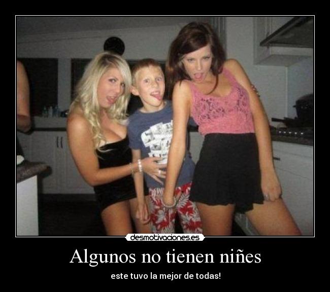 Algunos no tienen niñes - este tuvo la mejor de todas!