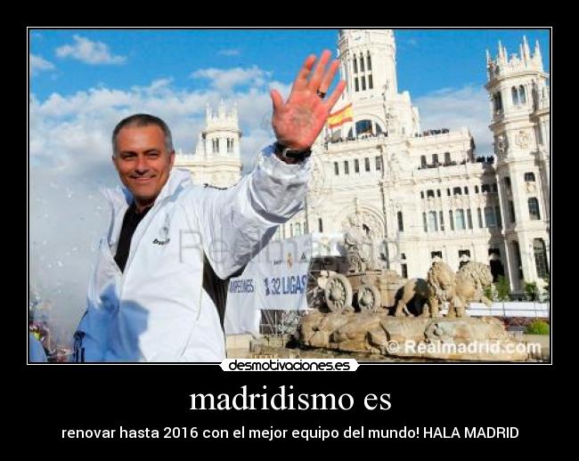 madridismo es - renovar hasta 2016 con el mejor equipo del mundo! HALA MADRID