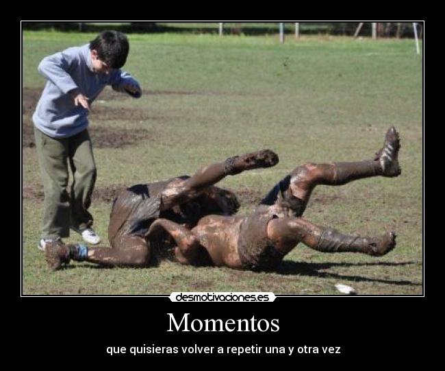 Momentos - que quisieras volver a repetir una y otra vez