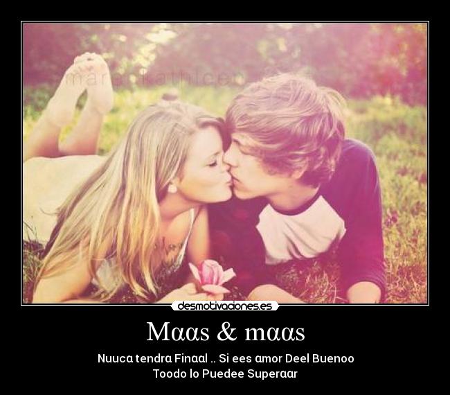 Mααs & mααs - Nuucα tendrα Finααl .. Si ees αmor Deel Buenoo
Toodo lo Puedee Superααr