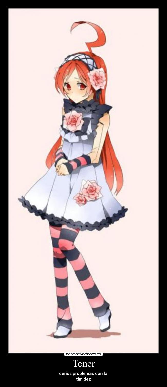 Tener - cerios problemas con la
timidez
