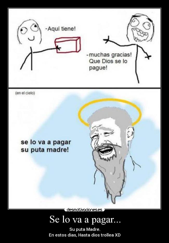 Se lo va a pagar... -