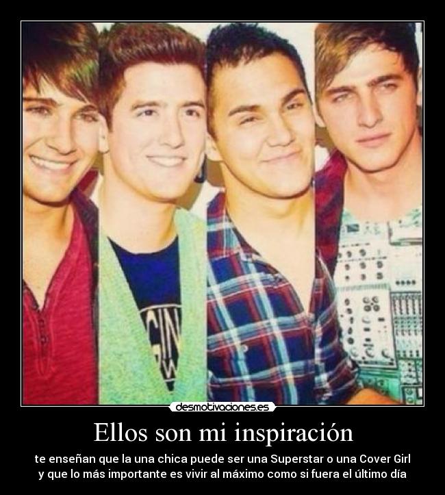 Ellos son mi inspiración - te enseñan que la una chica puede ser una Superstar o una Cover Girl
y que lo más importante es vivir al máximo como si fuera el último día