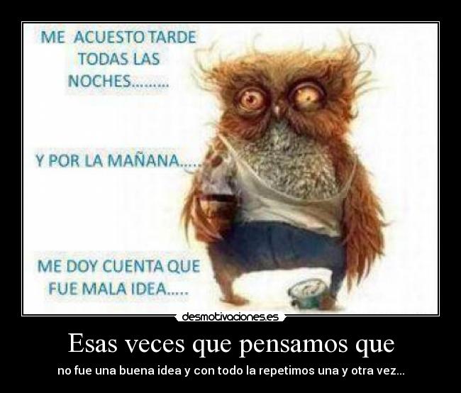 Esas veces que pensamos que - no fue una buena idea y con todo la repetimos una y otra vez...