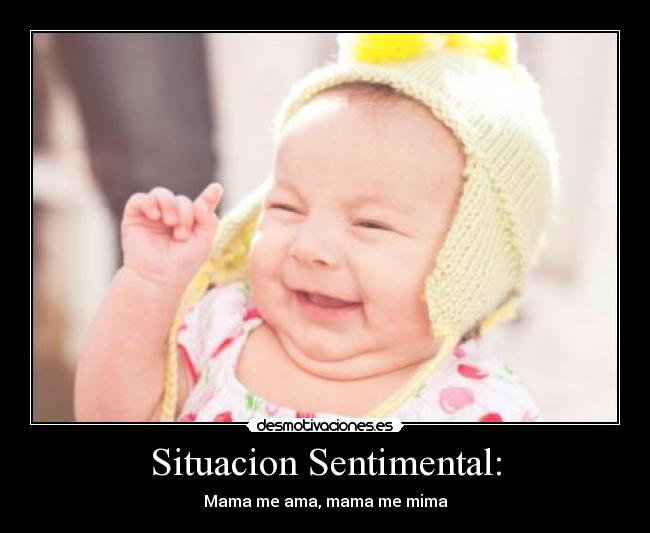 Situacion Sentimental: - Mama me ama, mama me mima