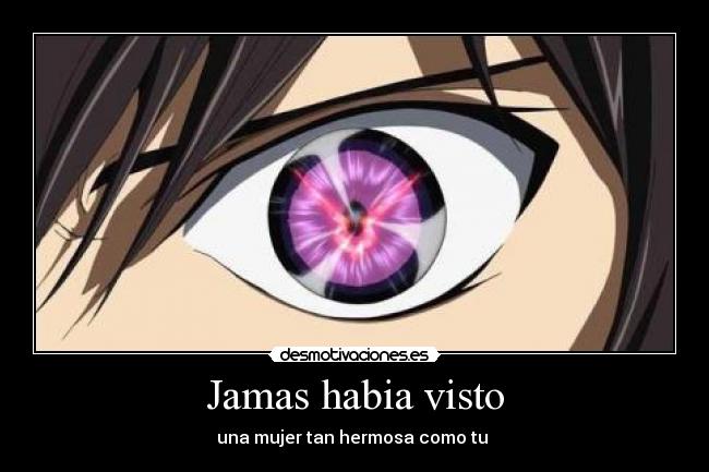 Jamas habia visto - una mujer tan hermosa como tu