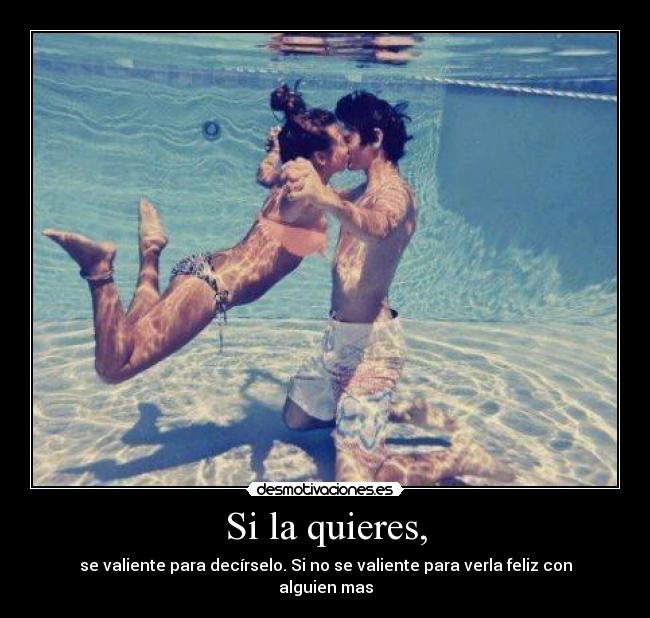 Si la quieres, -