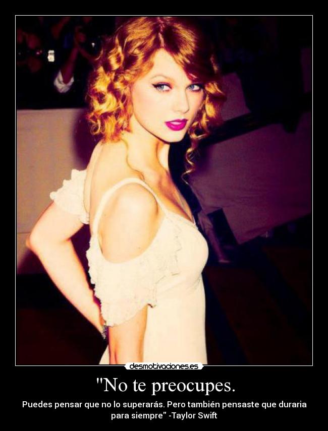 No te preocupes. -