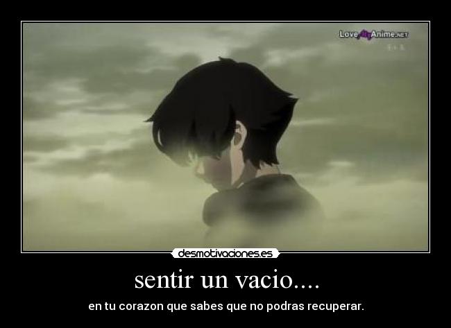 sentir un vacio.... - en tu corazon que sabes que no podras recuperar.