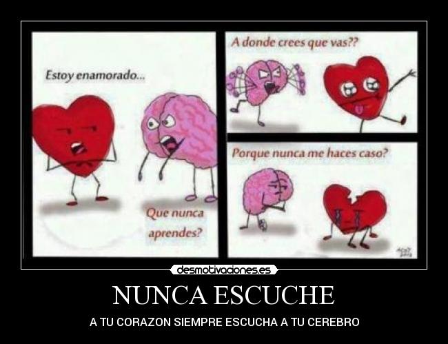 NUNCA ESCUCHE - A TU CORAZON SIEMPRE ESCUCHA A TU CEREBRO