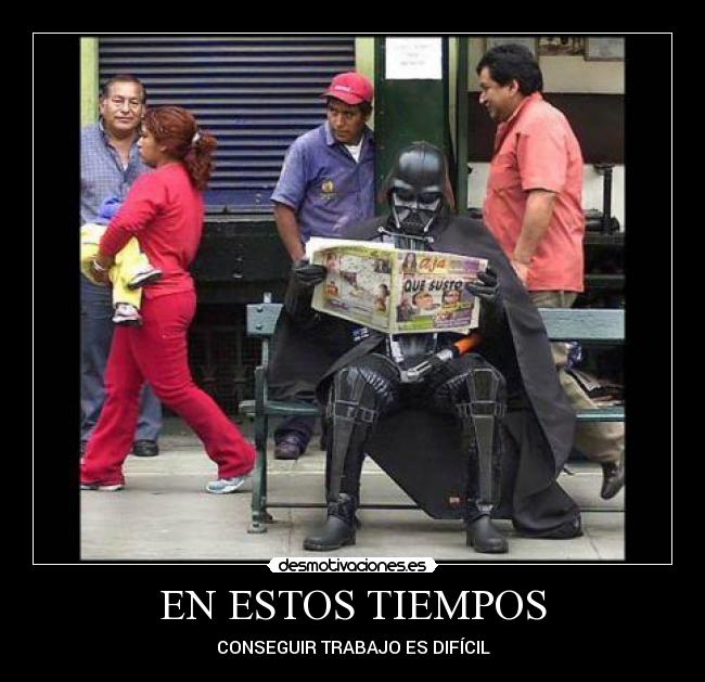 EN ESTOS TIEMPOS - CONSEGUIR TRABAJO ES DIFÍCIL