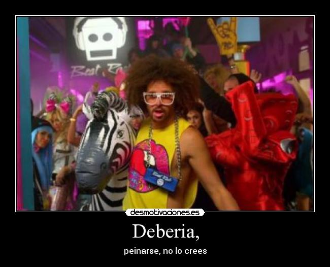 Deberia, - peinarse, no lo crees