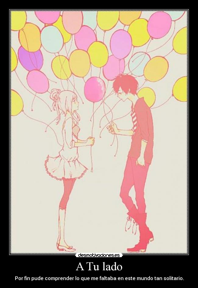 A Tu lado - Por fin pude comprender lo que me faltaba en este mundo tan solitario.