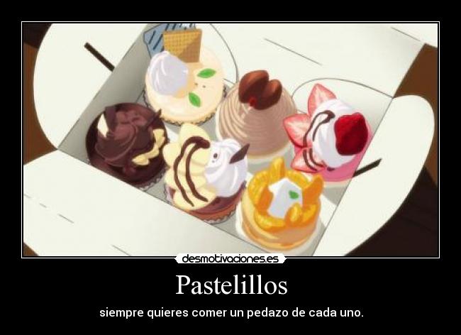 Pastelillos - siempre quieres comer un pedazo de cada uno.