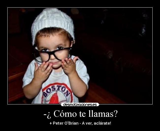-¿ Cómo te llamas? - 