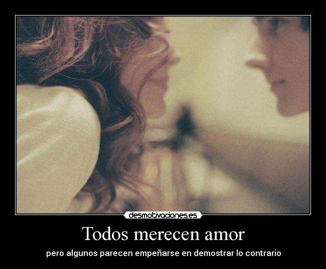 Todos merecen amor - pero algunos parecen empeñarse en demostrar lo contrario