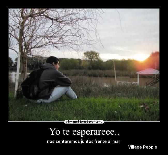 Yo te esperareee.. -