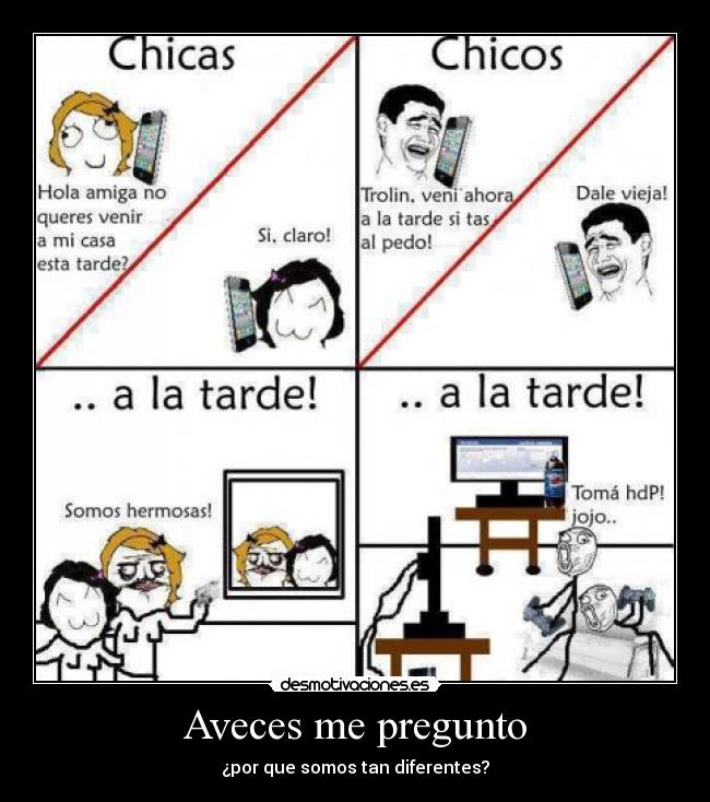 Aveces me pregunto - ¿por que somos tan diferentes?